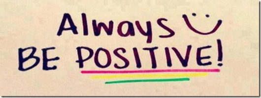 Always be positive